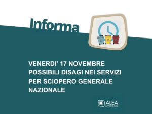 VENERDI’ 17 NOVEMBRE POSSIBILI DISAGI NEI SERVIZI PER SCIOPERO GENERALE NAZIONALE