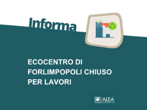 DA LUNEDI’  4 DICEMBRE L’ECOCENTRO DI FORLIMPOPOLI RESTA CHIUSO PER LAVORI