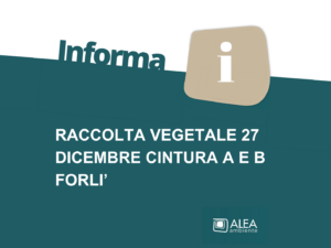 RACCOLTA VEGETALE 27 DICEMBRE CINTURA A E B FORLI’