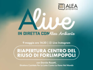 ALIVE – IN DIRETTA CON ALEA AMBIENTE: RIAPERTURA CENTRO DEL RIUSO FORLIMPOPOLI