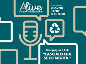 ALIVE – IN DIRETTA CON ALEA AMBIENTE: campagna di comunicazione RAEE: “Lascialo qui. #SELOMERITA”